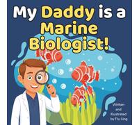 My Daddy is a Marine Biologist!: A Rhyming Children’s Picture Book About Scientists Who Study Ocean Life and Habitats
