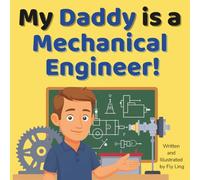 My Daddy is a Mechanical Engineer!: A Children’s STEM Career Picture Book About Machines, Inventions, and How Things Move