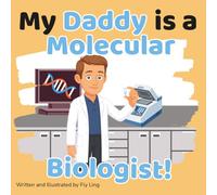 My Daddy is a Molecular Biologist!: A Rhyming STEM Picture Book Celebrating the Scientists Who Study DNA and Proteins