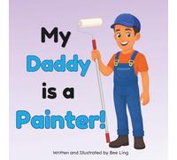 My Daddy Is A Painter!: A Skilled Hands-On Worker Who Paints Buildings and Structures