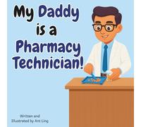 My Daddy is a Pharmacy Technician!: Kid’s picture book that teaches about real medical careers as an allied healthcare professional