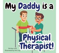 My Daddy Is A Physical Therapist!: Kid’s Picture Book That Teaches About Real Medical Careers As An Allied Healthcare Professional