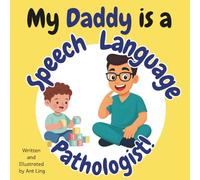 My Daddy Is A Speech Language Pathologist!: Educational Children’s Picture Book About Real Medical Careers In Allied Healthcare Professions