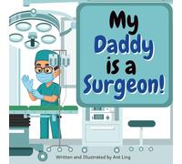 My Daddy is a Surgeon!: Educational baby book gift for new surgeon parent doctors/physicians, encouraging STEM, science, and medicine. Great for birthday, father's day, baby shower.