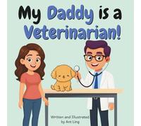 My Daddy Is A Veterinarian!: An Educational Picture Book For Kids That Celebrates Real Doctor Careers In Healthcare