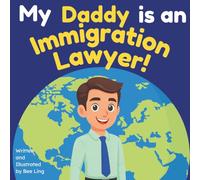 My Daddy is an Immigration Lawyer!: An Educational Picture Book About Attorneys Who Help People Build a Life in a New Country
