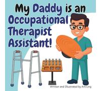 My Daddy Is An Occupational Therapist Assistant!: Educational Kid’s Picture Book About Real Medical Careers As An Allied Healthcare Professional