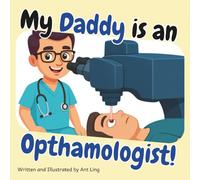 My Daddy is an Opthamologist!: Doctor picture book for children about real medical careers. Perfect for curious kids who love STEM, medicine, and healthcare heroes.