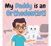 My Daddy is an Orthodontist!: Doctor picture book for children about real medical careers. Perfect for inspiring curious kids who love STEM, medicine, and healthcare heroes.