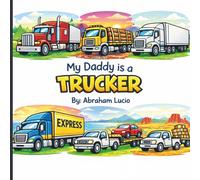 My Daddy is TRUCKER: 1.A Fun & Easy Coloring Book for everyone Who Love Big Rigs and Their Hardworking Dads 2.Cute and Simple Truck Designs ... for Kids Proud of Their Truck Driver Dads 4.
