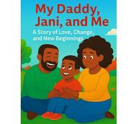 My Daddy, Jani, and Me: A Story of Love, Change and New Beginnings
