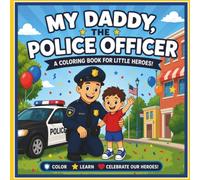 My Daddy, The Police Officer: Little Heroes Collection: A Fun Coloring Book for Ages 2-8