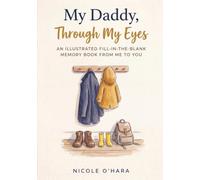 My Daddy, Through My Eyes: An Illustrated Fill-in-the-Blank Memory Book From Me to You