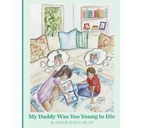My Daddy Was Too Young To Die: Practical Strategies for Helping a Child Navigate Grief