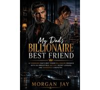 My Dad's Billionaire Best Friend: A Forbidden Dad's Best Friend Billionaire Romance with an Irresistible Age Gap, Secret Longing, and Dangerous Chemistry