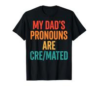 My Dad's Pronouns are Cre/mated Sombre Blague T-Shirt