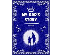 My Dad's Story: A Guided Journal & Memory Keepsake Book, Filled with Love and Shared Moments | Blue Cover: A Father’s Legacy to Share with His Son or Daughter