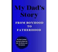 My Dad's Story: From Boyhood to Fatherhood: A Father's Guided Prompt Journal to Create Lasting Memories