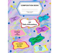 MY Daily Affirmations, Motivational Composition Notebook for Kids and Teens - Wide Ruled, 100 pages: Positive Quotes for School, Self-Love, and Confidence