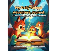 My Daily Animal Adventure Journal: 173 Questions to Spark Curiosity: 173 Daily Prompts for Kids Ages 5-9 to Explore Wild Animals, Pets & Dinosaurs | Spark Curiosity, Creativity & Gratitude