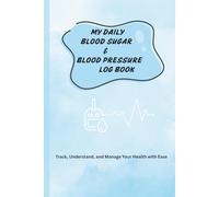 My Daily Blood Sugar & Blood Pressure Log Book (Blue): Track, Understand, and Manage Your Health with Ease