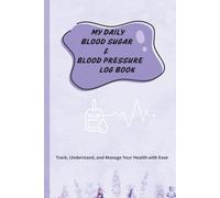 My Daily Blood Sugar & Blood Pressure Log Book (Lavender): Track, Understand, and Manage Your Health with Ease