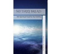 MY DAILY BREAD: 365 Spiritual Food for the Faithful
