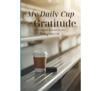 My Daily Cup of Gratitude: A Prompted Journal for the Hockey Mom Life; 6 Months of Unique Guided Journaling; Monthly Thankfulness Activities