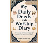 My Daily Deeds And Worship Diary Book 2: Nurture your soul's journey towards tranquility and sincere worship by building protection from daily harms, ... your steadfastness upon the religion.