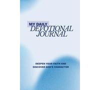 My Daily Devotional Journal: Deepen Your Faith and Discover God’s Character