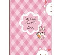 My Daily Diet Plan Diary: Track Your Meals, Calories & Fitness Goals - A 122-Page Food Journal and Planner