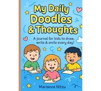 My Daily Doodles & Thoughts: A journal for kids to draw, write & smile every day!