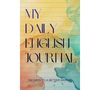 My Daily English Journal: 100 Days To a Better Writing