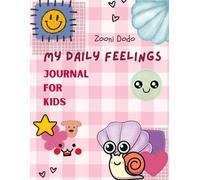 My daily feelings journal for kids: Track Emotions, Draw, and Reflect - A Guided Mood Tracker for Ages 4-8