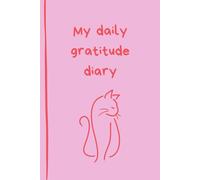 My daily gratitude diary: Created by a psychologist to help you improve your wellbeing by reflecting daily on the good things in your life. A mood ... and red 120 page book with a cute cat image