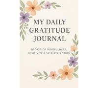 My Daily Gratitude Journal: 90 Days of Mindfulness, Positivity & Self-Reflection