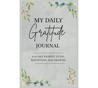 My Daily Gratitude Journal: A 30-Day Journey to Joy, Reflection and Growth!