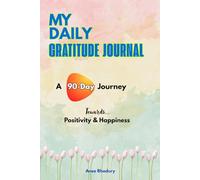 My Daily Gratitude Journal: A 90-Day Journey Towards Positivity & Happiness