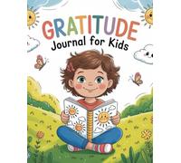 My Daily Gratitude Journal for Kids: A Fun and Simple Way to Practice Thankfulness Every Day- A Guided Journal to Help Kids Build a Habit of Gratitude and Positivity: Gratitude Workbook for Kids