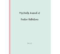 My Daily Journal of Positive Reflections: A page a day to reflect on all of your positives.