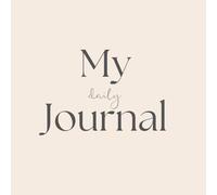 My daily Journal: Reflektiere dich selbst - für mehr Klarheit, Liebe & innere Ruhe