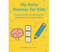 My Daily Planner for Kids: Simple Journal for Motivation, Reflection, and Good Habits