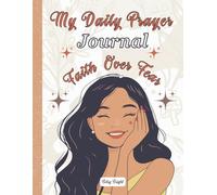 My Daily Prayer Journal Faith Over Fear: Guided Notebook Devotional For Teen Girls to Build Christian Faith, Practice Gratitude & Reflect Spiritually
