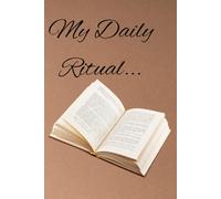 My Daily Ritual ...: Transform routines into rituals and ordinary days into extraordinary ones!