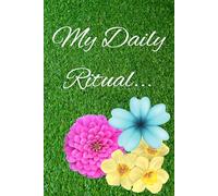 My Daily Ritual ...: Turn your everyday chaos into meaningful, productive rituals and results!