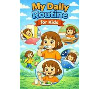My Daily Routine for Kids: A Gentle Early Learning Book for Toddlers Ages 3-6 Discovering Morning, Daytime and Bedtime Activities