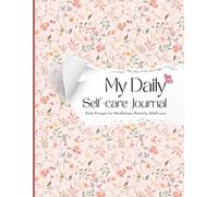 My Daily Self-care Journal: Daily Prompts for Mindfulness, Positivity & Self-Love