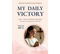 My Daily Victory: A 90 - DAY CATHOLIC JOURNAL To live, love and trust in God's will (Special Woman Edition)