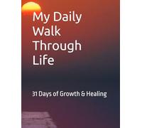My Daily Walk Throgh Life: 31 Days of Growth & Healing
