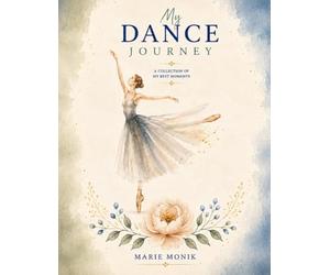 My Dance Journey: A Premium Memory Book for Dancers: A Full-Color Keepsake Journal to Capture Competitions, Costumes, Team Memories, Favorite Songs, and Every Special Moment on Stage